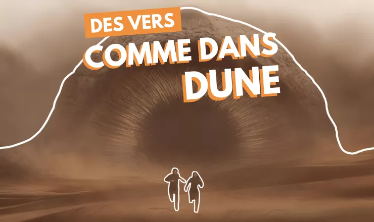 Des vers comme dans Dune ?